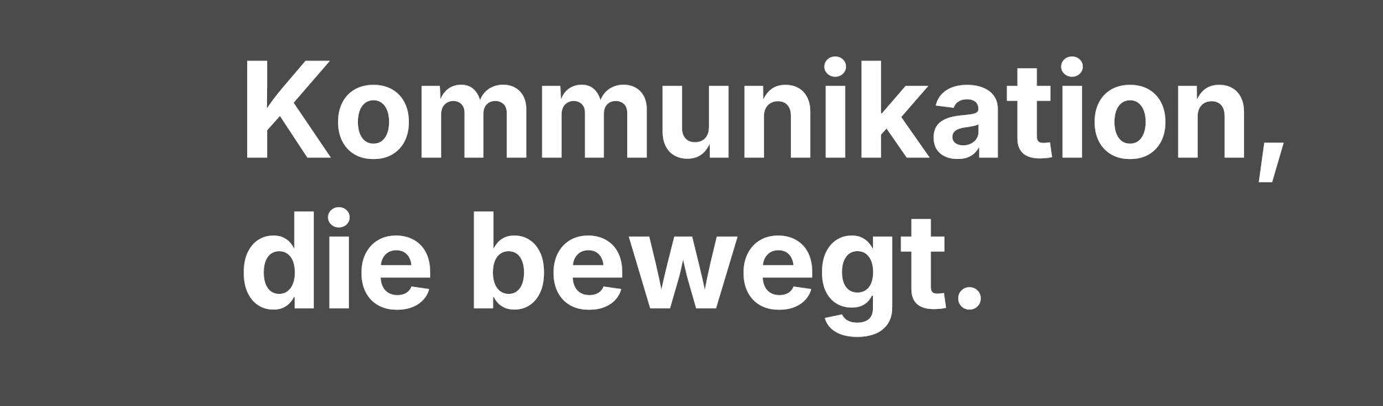 Kommunikation, die bewegt. 